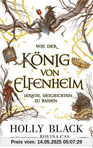 Wie der König von Elfenheim lernte, Geschichten zu hassen: Das Prequel zum unwiderstehlichen Fantasy-Epos ELFENKRONE (Die ELFENKRONE-Reihe, Band 4)