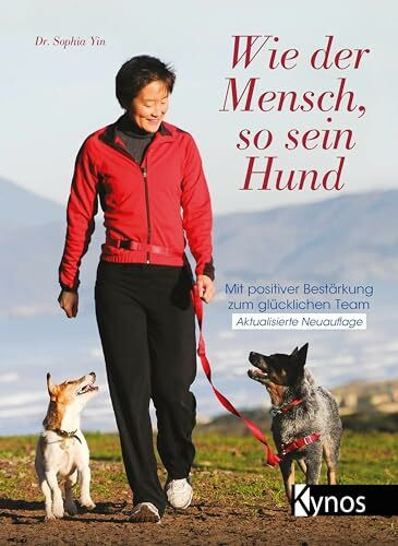 Wie der Mensch, so sein Hund: Mit positiver Bestärkung zum glücklichen Team Wie der Mensch, so sein Hund: Mit positiver Bestärkung zum glücklichen Team