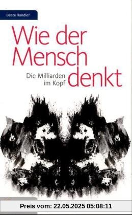 Wie der Mensch denkt: Die Milliarden im Kopf