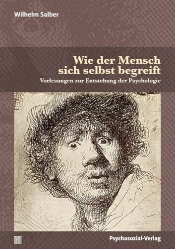 Wie der Mensch sich selbst begreift: Vorlesungen zur Entstehung der Psychologie (Diskurse der ...