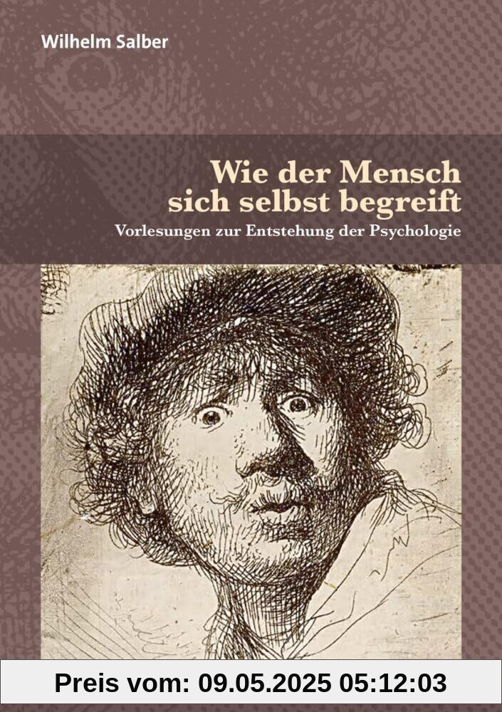 Wie der Mensch sich selbst begreift: Vorlesungen zur Entstehung der Psychologie (Diskurse der Psychologie)
