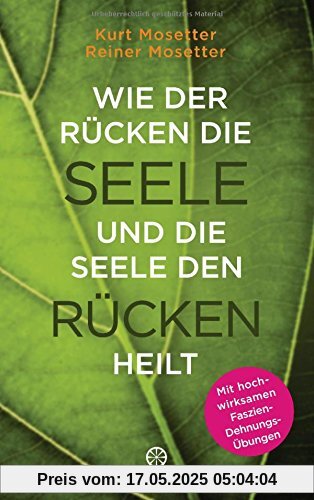 Wie der Rücken die Seele und die Seele den Rücken heilt: Die Psychologie der Muskeln - Mit hochwirksamen Faszien-Dehnungs-Übungen