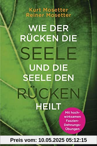 Wie der Rücken die Seele und die Seele den Rücken heilt: Die Psychologie der Muskeln - Mit hochwirksamen Faszien-Dehnungs-Übungen Wie der Rücken die Seele und die Seele den Rücken heilt: Die Psychologie der Muskeln - Mit hochwirksamen Faszien-Dehnungs-Übungen
