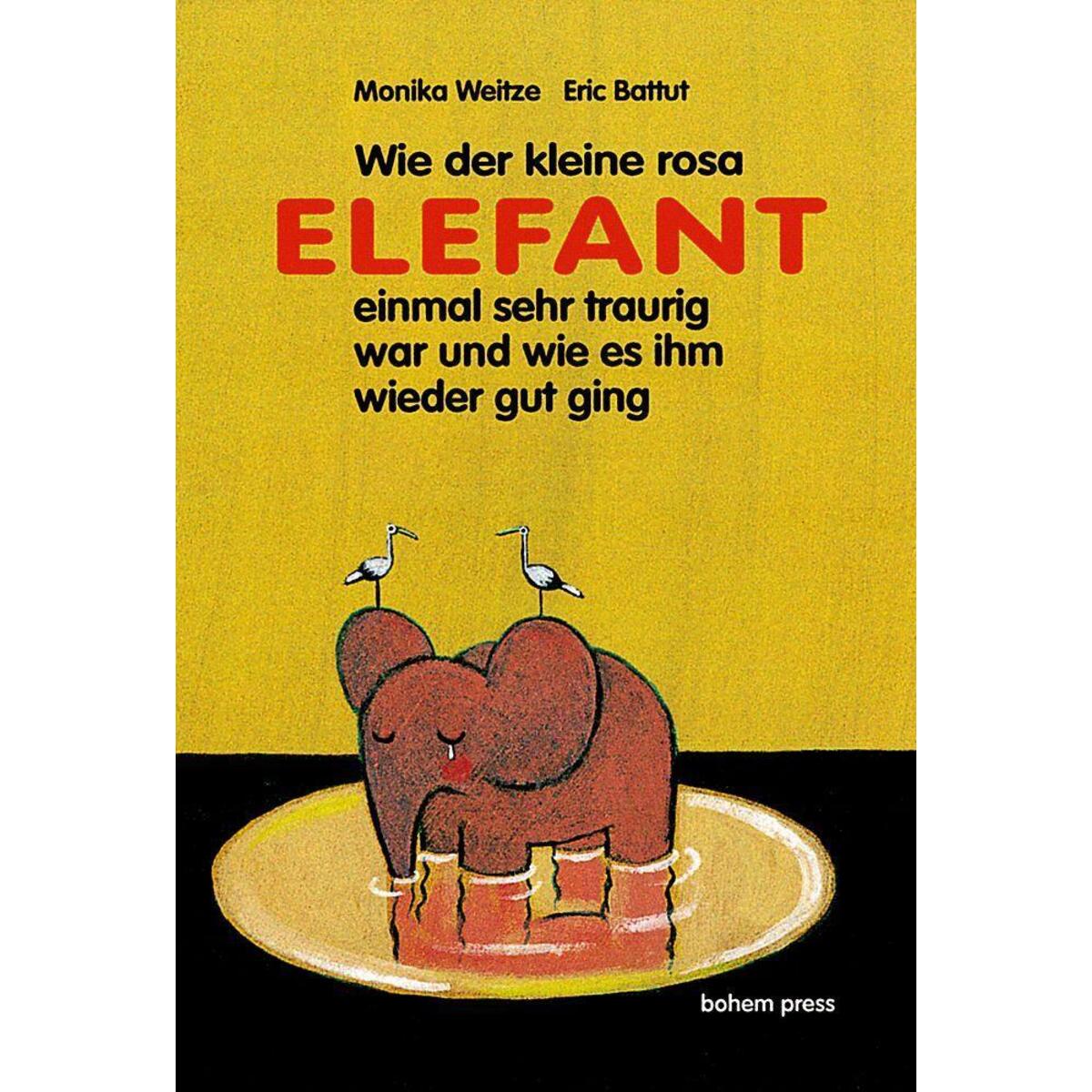 Wie der kleine Rosa Elefant einmal sehr traurig wurde und wie es ihm wieder gut ... von Bohem Press Ag