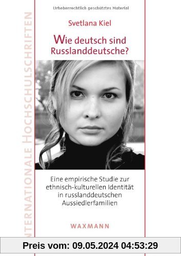 Wie deutsch sind Russlanddeutsche?: Eine empirische Studie zur ethnisch-kulturellen Identität in russlanddeutschen Aussiedlerfamilien (Internationale Hochschulschriften)