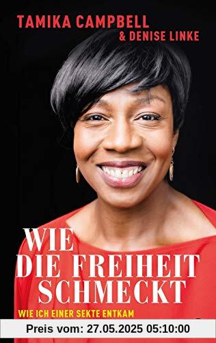 Wie die Freiheit schmeckt: Wie ich einer Sekte entkam und das Leben entdeckte