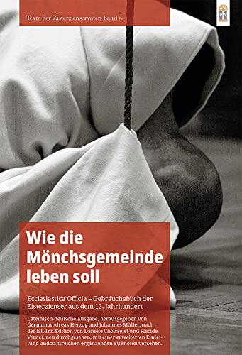 Wie die Mönchsgemeinde leben soll: Ecclesiastica Officia – Gebräuchebuch der Zisterzienser aus dem 12. Jahrhundert (Texte der Zisterzienserväter) von Patrimonium