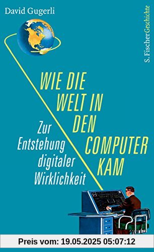 Wie die Welt in den Computer kam: Zur Entstehung digitaler Wirklichkeit