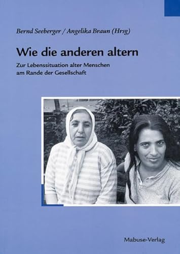 Wie die anderen altern. Zur Lebenssituation alter Menschen am Rande der Gesellschaft von Mabuse