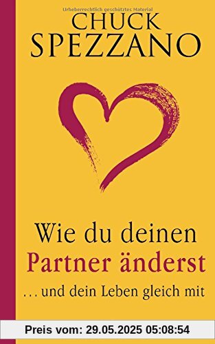 Wie du deinen Partner änderst: ... und dein Leben gleich mit