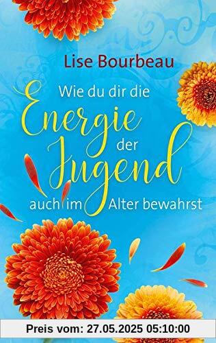 Wie du dir die Energie der Jugend auch im Alter bewahrst Wie du dir die Energie der Jugend auch im Alter bewahrst