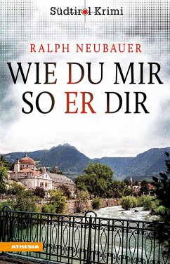 Wie du mir so er dir / Südtirolkrimi Bd.3 von Athesia Buch