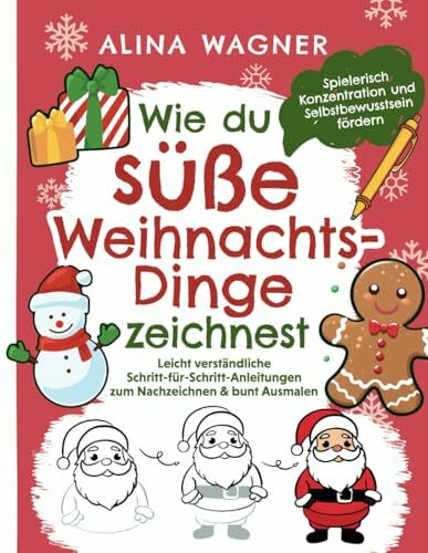 Wie du süße Weihnachts-Dinge zeichnest: Ein Zeichenbuch mit leicht verständlichen Schritt-für-...