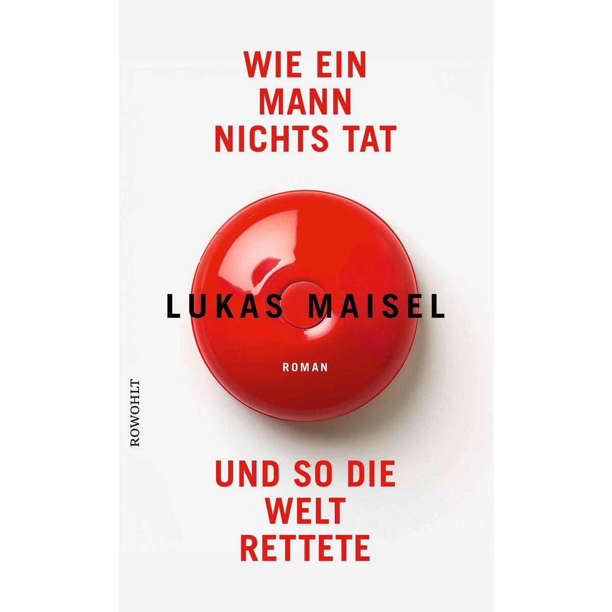 Wie ein Mann nichts tat und so die Welt rettete von Rowohlt Verlag GmbH