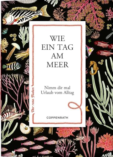 Wie ein Tag am Meer: Nimm dir mal Urlaub vom Alltag (Der rote Faden, Band 184) von Coppenrath