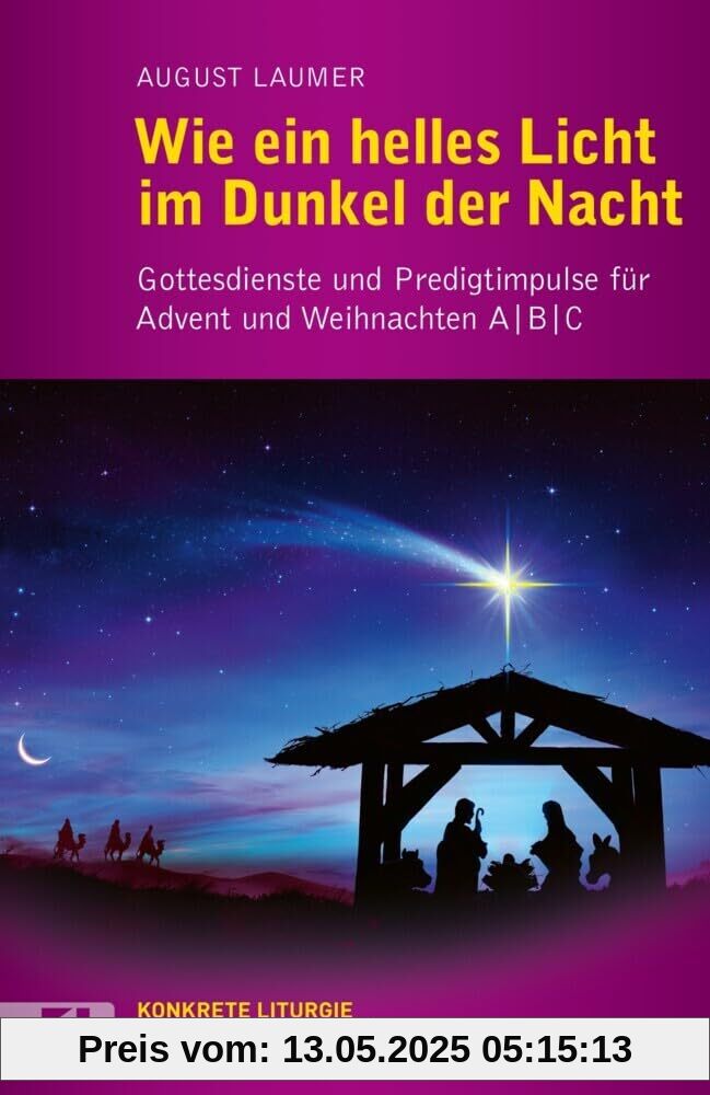Wie ein helles Licht im Dunkel der Nacht: Gottesdienste und Predigtimpulse für Advent und Weihnachten A / B / C (Konkrete Liturgie)