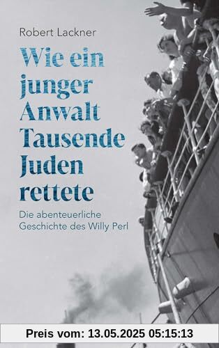 Wie ein junger Anwalt Tausende Juden rettete: Die abenteuerliche Geschichte des Willy Perl Wie ein junger Anwalt Tausende Juden rettete: Die abenteuerliche Geschichte des Willy Perl