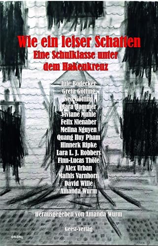 Wie ein leiser Schatten: Eine Schulklasse unter dem Hakenkreuz Wie ein leiser Schatten: Eine Schulklasse unter dem Hakenkreuz von Geest-Verlag