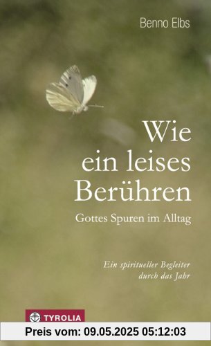 Wie ein leises Berühren: Gottes Spuren im Alltag; Ein spiritueller Begleiter durch das Jahr