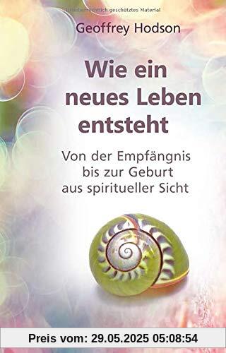 Wie eine neues Leben entsteht: Von der Empfängnis bis zur Geburt aus spiritueller Sicht Wie eine neues Leben entsteht: Von der Empfängnis bis zur Geburt aus spiritueller Sicht
