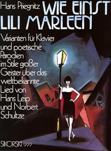 Wie einst Lili Marleen: Varianten für Klavier und poetische Parodien im Stile großer Geister über das weltbekannte Lied von Hans Leip und Norbert Schultze