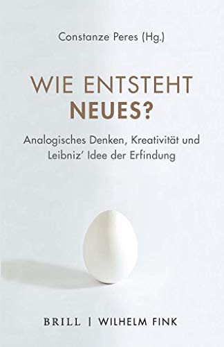 Wie entsteht Neues?: Analogisches Denken, Kreativität und Leibniz' Idee der Erfindung (Phantasos)