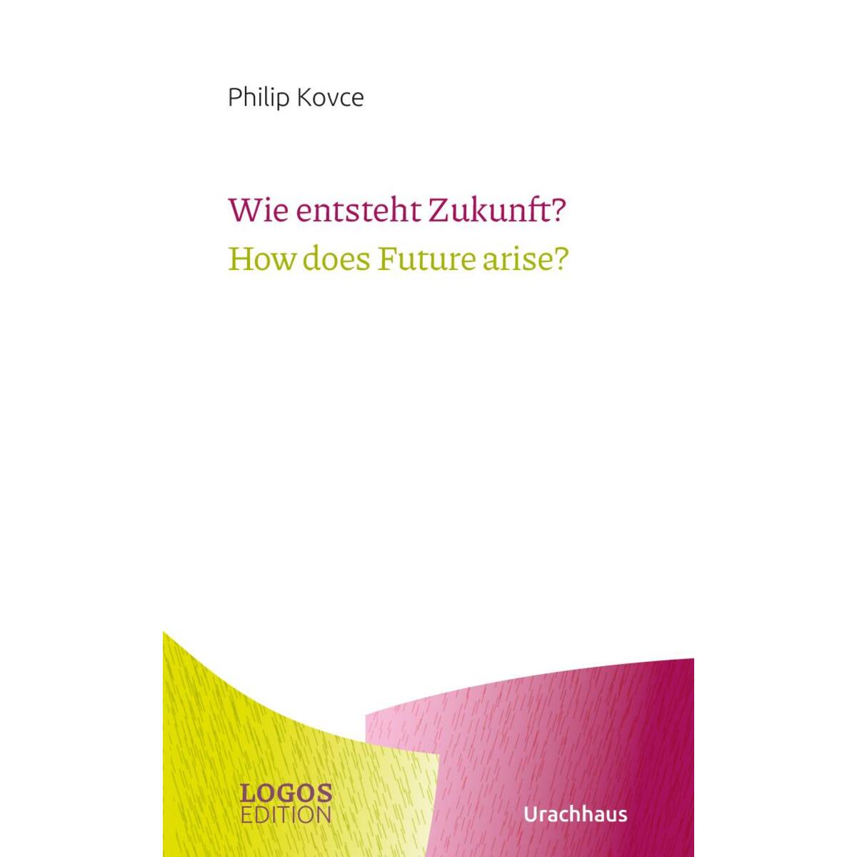 Wie entsteht Zukunft? / How does Future arise? von Urachhaus/Geistesleben