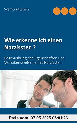 Wie erkenne ich einen Narzissten ?: Beschreibung der Eigenschaften und Verhaltensweisen eines Narzissten (Umgang mit Narzissten)