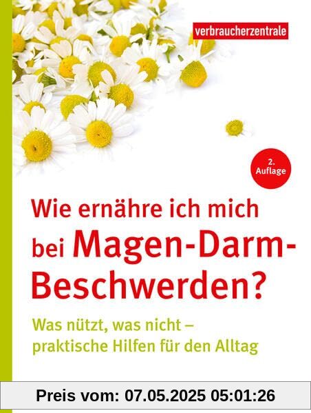 Wie ernähre ich mich bei Magen-Darm-Beschwerden?: Was nützt, was nicht – praktische Hilfen für den Alltag