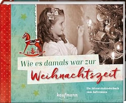 Wie es damals war zur Weihnachtszeit: Ein Adventskalenderbuch zum Auftrennen (Adventskalender für Erwachsene: Ein Buch mit Seiten zum Auftrennen) von Kaufmann, Ernst