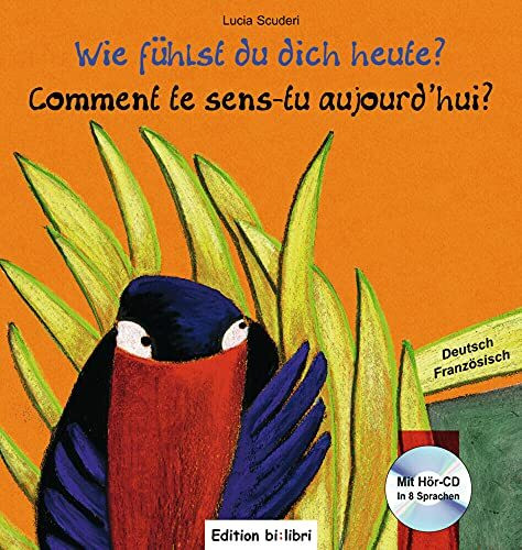 Wie f�hlst du dich heute?: Kinderbuch Deutsch-Franz�sisch mit Audio-CD Wie f�hlst du dich heute?: Kinderbuch Deutsch-Franz�sisch mit Audio-CD