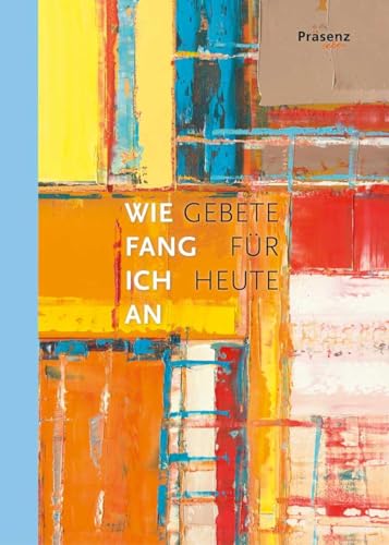 Wie fang ich an: Gebete für heute
