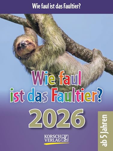 Wie faul ist das Faultier? 2026: Tages-Abreisskalender für Kinder mit Rätseln, Spiel und Witz. Aufstellbar. 12 x 16 cm von Korsch Verlag