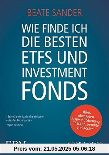 Wie finde ich die besten ETFs und Investmentfonds?: Alles über Arten, Auswahl, Streuung, Chancen, Rendite und Kosten Wie finde ich die besten ETFs und Investmentfonds?: Alles über Arten, Auswahl, Streuung, Chancen, Rendite und Kosten