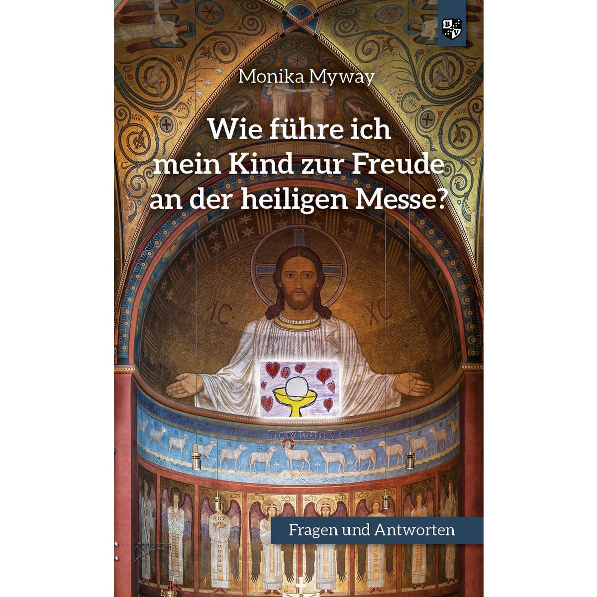 Wie führe ich mein Kind zur Freude an der heiligen Messe von Bernardus-Verlag
