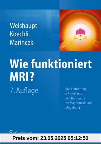 Wie funktioniert MRI?: Eine Einführung in Physik und Funktionsweise der Magnetresonanzbildgebung Wie funktioniert MRI?: Eine Einführung in Physik und Funktionsweise der Magnetresonanzbildgebung