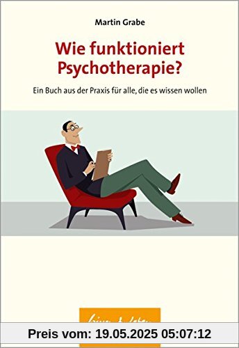 Wie funktioniert Psychotherapie?: Ein Buch aus der Praxis für alle, die es wissen wollen (Wissen & Leben)
