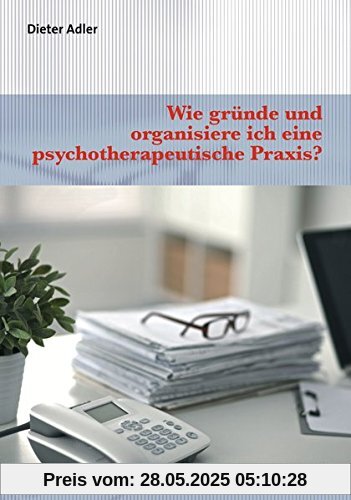 Wie gründe und organisiere ich eine psychotherapeutische Praxis? (Therapie & Beratung)