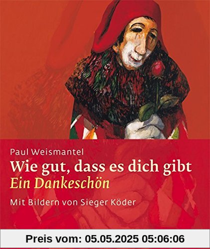 Wie gut, dass es dich gibt: Ein Dankeschön (Sieger Köder Geschenkhefte)