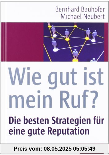 Wie gut ist mein Ruf?: Die besten Strategien für eine gute Reputation Wie gut ist mein Ruf?: Die besten Strategien für eine gute Reputation