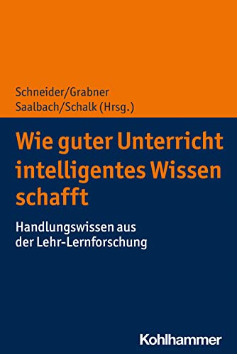 Wie guter Unterricht intelligentes Wissen schafft: Handlungswissen aus der Lehr-Lernforschung von W. Kohlhammer GmbH