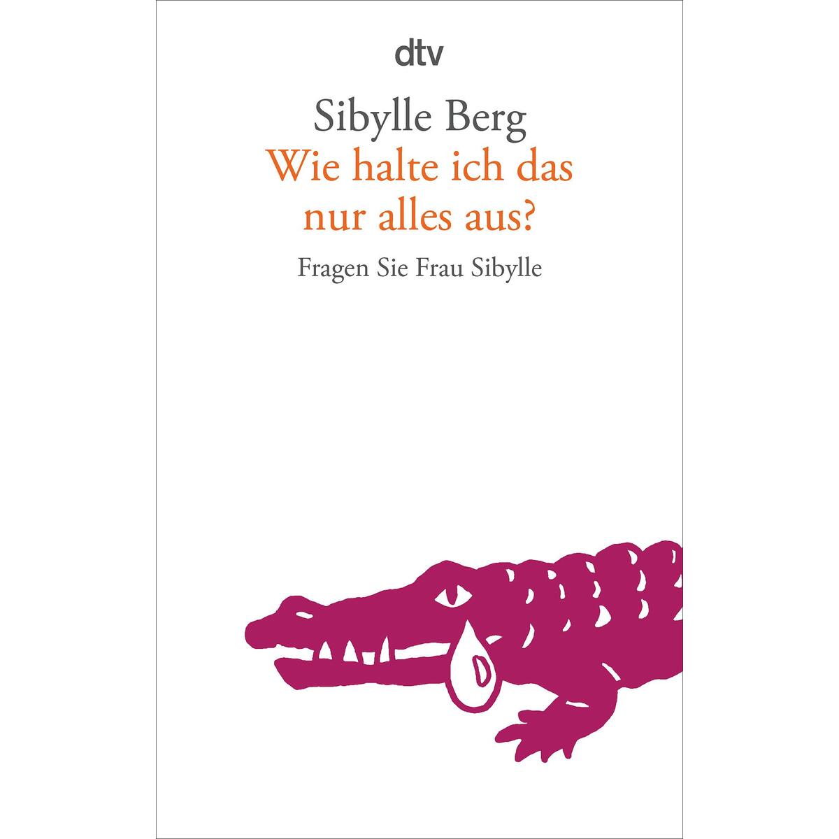 Wie halte ich das nur alles aus? von dtv Verlagsgesellschaft