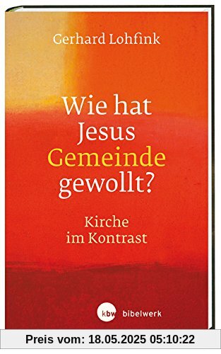 Wie hat Jesus Gemeinde gewollt?: Kirche im Kontrast