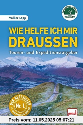 Wie helfe ich mir draußen: Touren- und Expeditionsratgeber - 11., überarbeitete Auflage