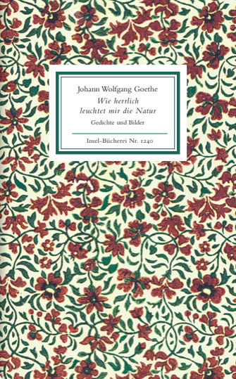 Wie herrlich leuchtet mir die Natur Wie herrlich leuchtet mir die Natur von Insel Verlag