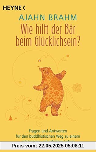 Wie hilft der Bär beim Glücklichsein?: Fragen und Antworten für den buddhistischen Weg zu einem achtsamen und erfüllten Leben