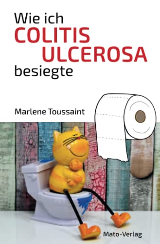 Wie ich Colitis Ulcerosa besiegte: Hilfe bei Colitis Ulcerosa, Morbus Crohn, Reizdarm: Hilfe bei Colitis Ulcerosa, Morbus Crohn und Reizdarm