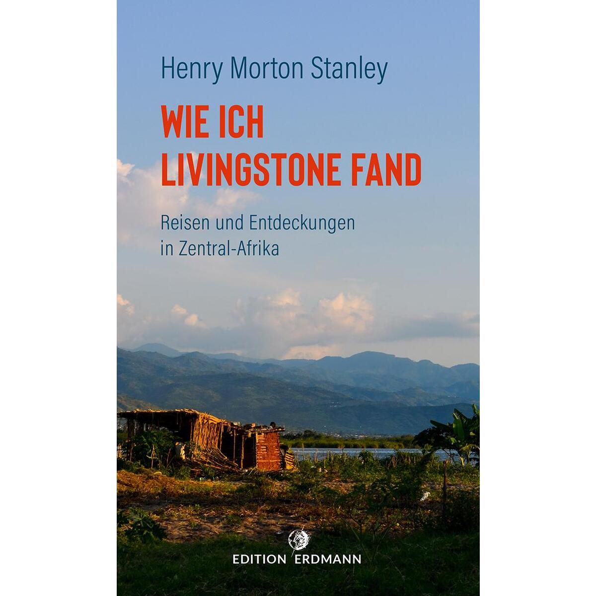 Wie ich Livingstone fand Wie ich Livingstone fand von Edition Erdmann