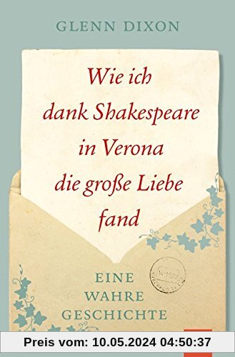Wie ich dank Shakespeare in Verona die große Liebe fand: Eine wahre Geschichte