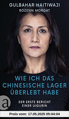 Wie ich das chinesische Lager überlebt habe: Der erste Bericht einer Uigurin